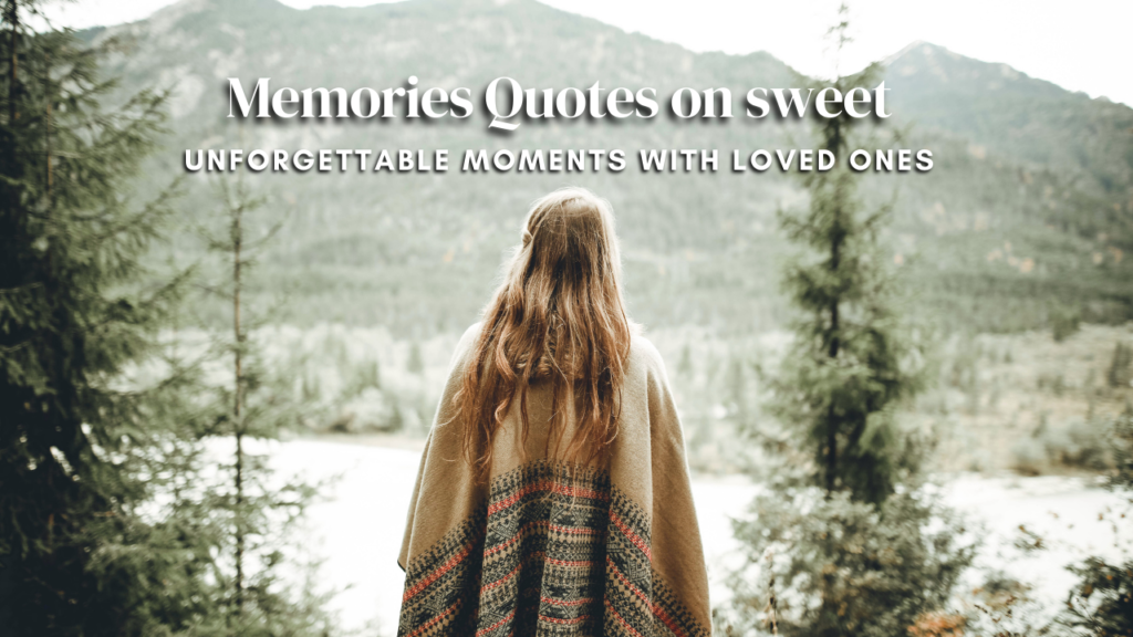 100 Best Memories Quotes on sweet Unforgettable Moments with Loved Ones
