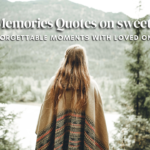 100 Best Memories Quotes on sweet Unforgettable Moments with Loved Ones