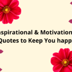 Inspirational & Motivational Quotes to Keep You happy