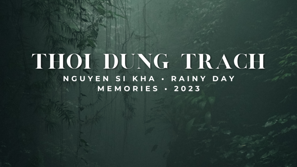 Thoi dung trach nguyen si kha • rainy day memories • 2023
