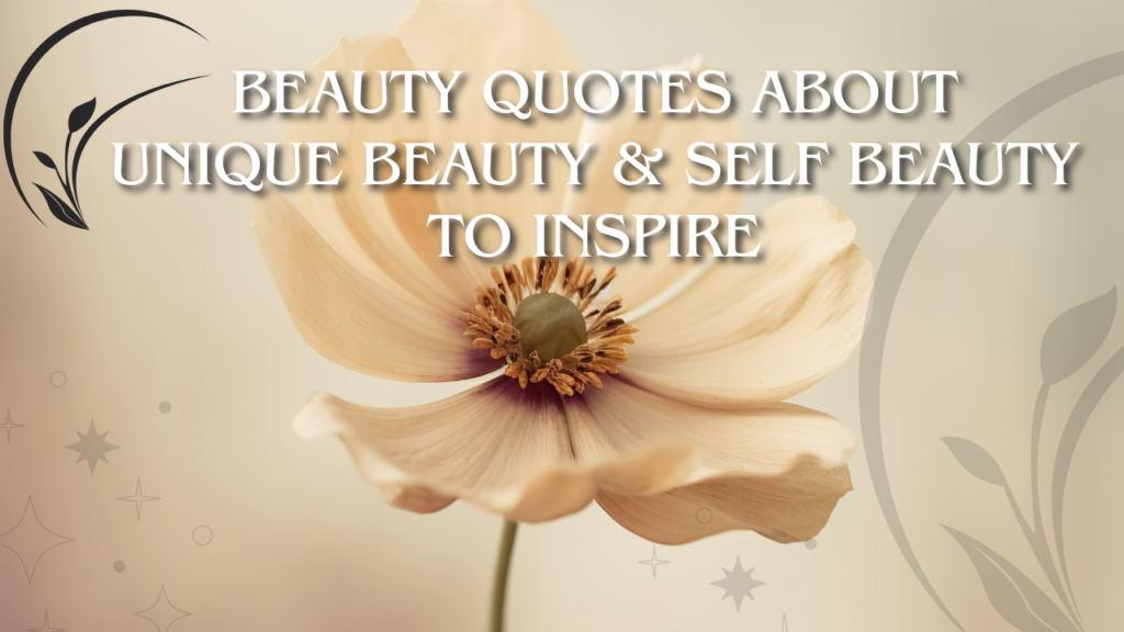 Beauty Quotes About Unique Beauty & Self Beauty To Inspire