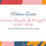 Welcome Quotes to Achieve Goals & Brighten your day (1)