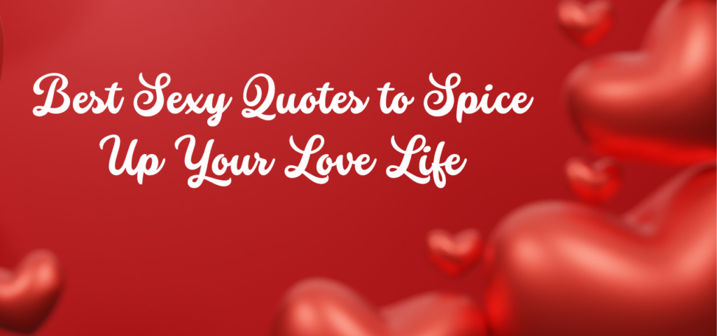 Best Sexy Quotes to Spice Up Your Love Life